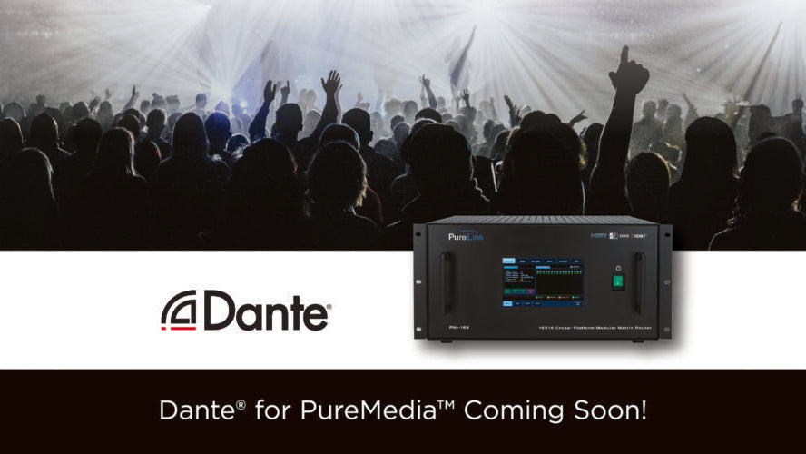Dante® for PureMedia™ Coming Soon!